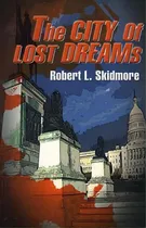 Comprar The City Of Lost Dreams, De Robert L Skidmore. Editorial Writers Club Press, Tapa Blanda En Inglés