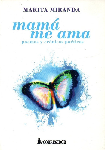 Mama Me Ama. De Poemas Y Cronicas Poeticas