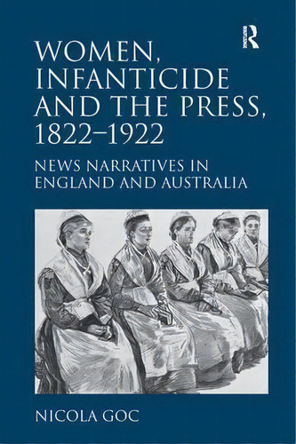 Women, Infanticide And The Press, 1822-1922, De Nicola Goc. Editorial Taylor Francis Ltd, Tapa Dura En Inglés