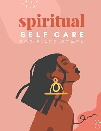 Auto Cuidado Espiritual Para Las Mujeres Negras: Un Diario E