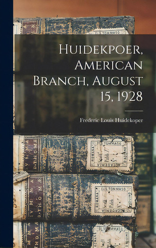 Huidekpoer, American Branch, August 15, 1928, De Huidekoper, Frederic Louis 1874-1940. Editorial Hassell Street Pr, Tapa Dura En Inglés