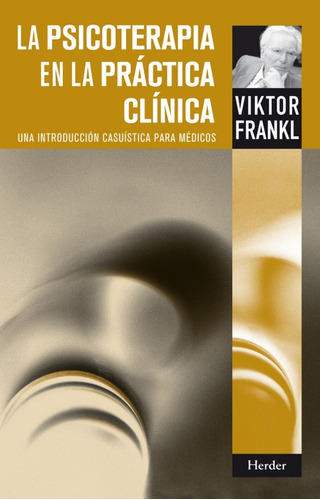 La Psicoterapia En La Práctica Clínica, De Viktor E. Frankl. Editorial Herder En Español