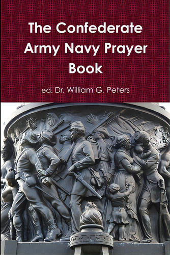 The Confederate Army Navy Prayer Book, De Peters, William. Editorial Lulu Pr, Tapa Blanda En Inglés