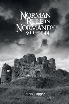 Libro Norman Rule In Normandy, 911-1144 - Mark Hagger