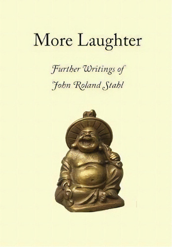 More Laughter: Further Writings Of John Roland Stahl, De John Roland Stahl., Vol. 1. Editorial Evanescent Press, Tapa Blanda En Inglés