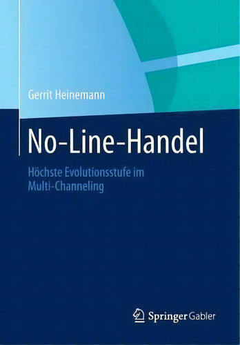 No-line-handel : Hoechste Evolutionsstufe Im Multi-channeling: Höchste Evolutionsstufe Im Multi-channeling, De Gerrit Heinemann., Vol. 1. Editorial Springer Gabler, Tapa Blanda En Alemán