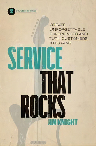 Service That Rocks : Create Unforgettable Experiences And Turn Customers Into Fans, De Jim Knight. Editorial Page Two Press, Tapa Blanda En Inglés
