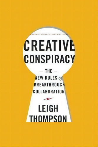 Creative Conspiracy : The New Rules Of Breakthrough Collaboration, De Leigh Thompson. Editorial Harvard Business Review Press, Tapa Dura En Inglés