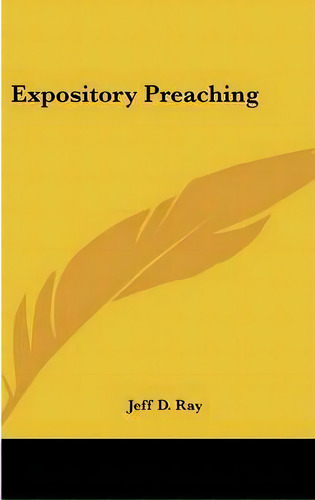 Expository Preaching, De Jeff D Ray. Editorial Kessinger Publishing, Tapa Dura En Inglés