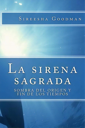 La Sirena Sagrada, De Sireesha Goodman. Editorial Createspace Independent Publishing Platform, Tapa Blanda En Español