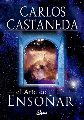 Libro: El Arte De Ensoñar. Castaneda, Carlos. Gaia Ediciones