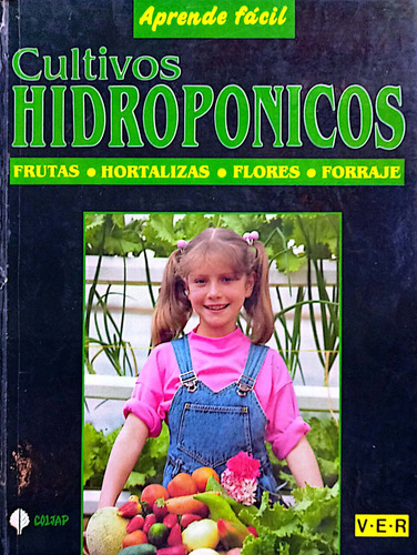 Cultivos Hidroponicos. Frutas, Hortalizas, Flores, Forraje