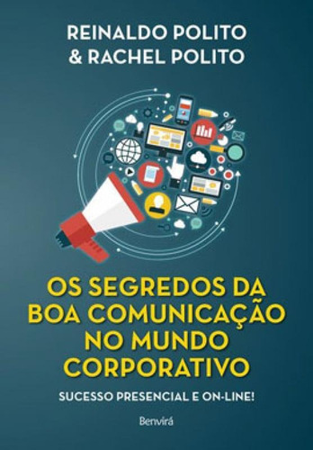 Os Segredos Da Boa Comunicação No Mundo Corporativo - 1ª, De Polito, Reinaldo. Editora Benvirá, Capa Mole Em Português