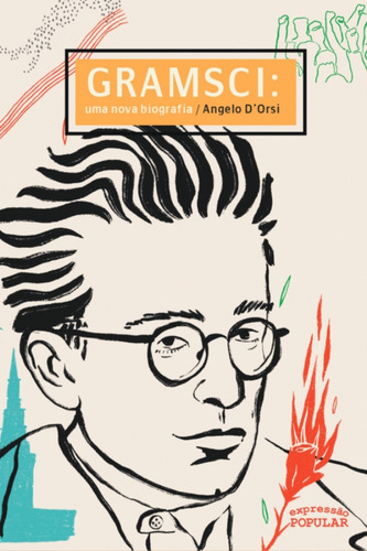 Gramsci: Uma Biografia: Uma Nova Biografia, De Orsi, Angelo D., Vol. 1. Editorial Expressao Popular Editora, Capa Mole Em Português