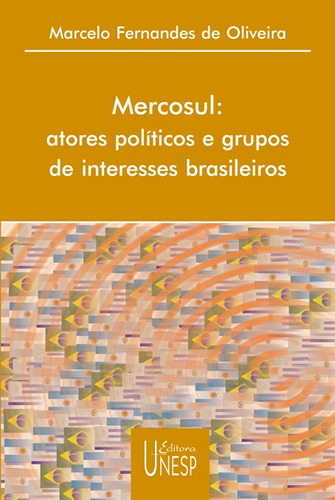 Mercosul: Atores políticos e grupos de interesses brasileiros, de Oliveira, Marcelo Fernandes de. Fundação Editora da Unesp, capa mole em português, 2003