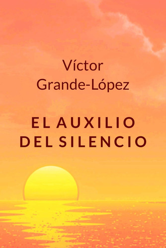 Libro: El Auxilio Del Silencio (spanish Edition)