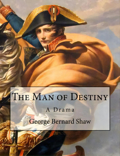 The Man Of Destiny: A Drama, De Shaw, George Bernard. Editorial Createspace, Tapa Blanda En Inglés