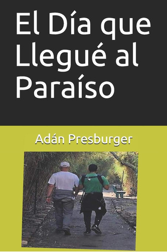 Libro: El Día Que Llegué Al Paraíso (spanish Edition)