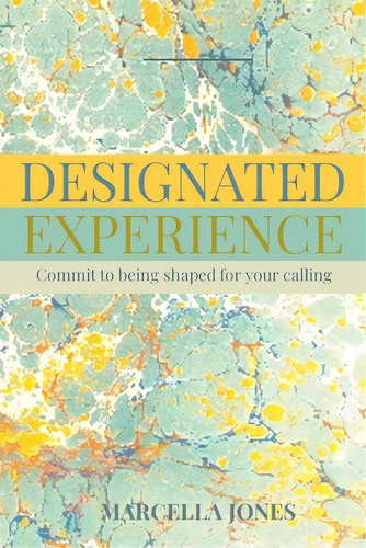 Designated Experience: Commit To Being Shaped For Your Calling, De Jones, Marcella. Editorial Blurb Inc, Tapa Blanda En Inglés