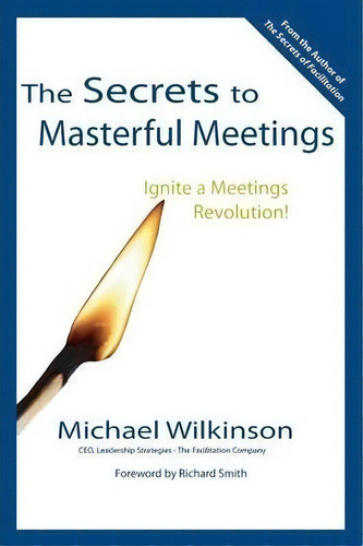 The Secrets To Masterful Meetings, De Michael Wilkinson. Editorial Leadership Strategieds Publishing, Tapa Blanda En Inglés