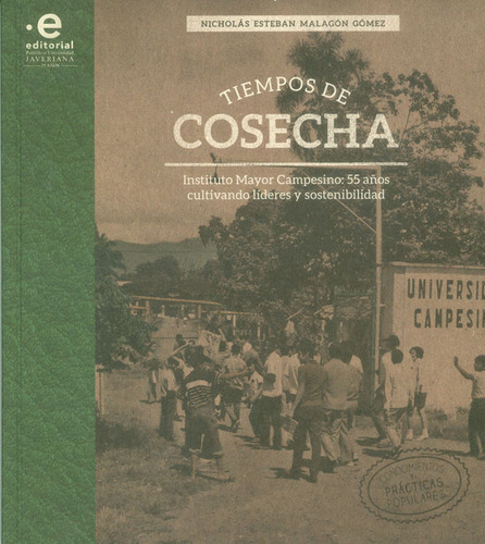 Tiempos De Cosecha Instituto Mayor Campesino 55 Años Cultiva