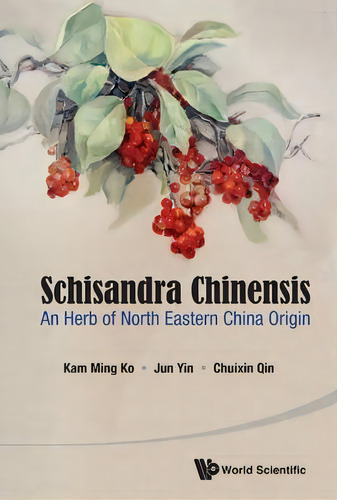 Schisandra Chinensis: An Herb Of North Eastern China Origin, De Kam Ming Ko. Editorial World Scientific Publishing Co Pte Ltd, Tapa Blanda En Inglés