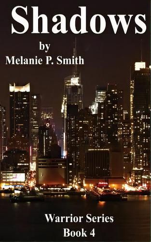 Shadows Warrior Series: Book 4, De Smith, Melanie P.. Editorial Lightning Source Inc, Tapa Blanda En Inglés