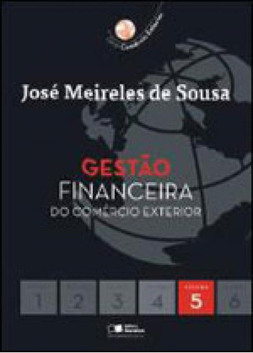 Gestão Financeira Do Comércio Exterior - Vol. 5, De Sousa, José Meireles De. Editora Saraiva, Capa Mole, Edição 1ª Edição - 2010 Em Português