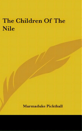 The Children Of The Nile, De Pickthall, Marmaduke. Editorial Kessinger Pub Llc, Tapa Dura En Inglés