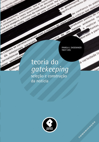 Teoria do Gatekeeping: Seleção e Construção da tícia, de Shoemaker, Pamela J.. Comunicação Editorial PENSO, capa mole em português, 2011