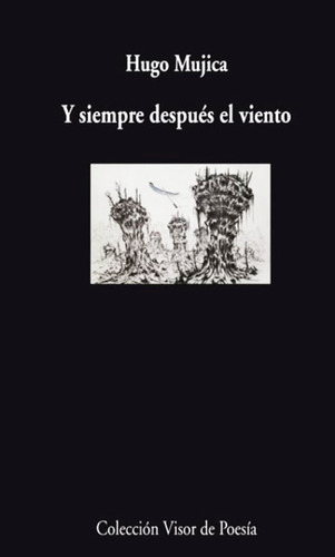 Y Siempre Despues El Viento - Hugo Mujica - Libro Nuevo