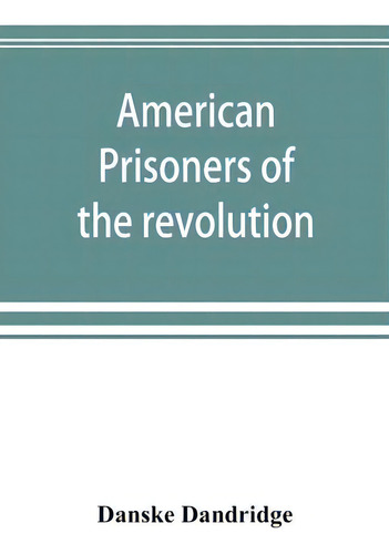 American Prisoners Of The Revolution, De Danske Dandridge., Vol. 1. Editorial Alpha Edition, Tapa Blanda En Inglés