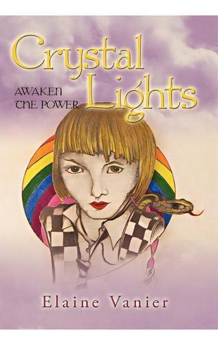 Crystal Lights : Awaken The Power: A Novel, De Vanier Elaine Vanier. Editorial Iuniverse, Tapa Dura En Inglés