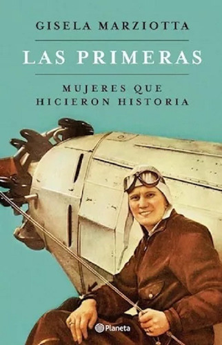 Las Primeras  Mujeres Que Hicieron Historia Gisela Marziotta