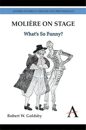 Moliere On Stage : What's So Funny?, De Robert W. Goldsby. Editorial Anthem Press, Tapa Dura En Inglés