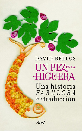 Un pez en la higuera: Una historia fabulosa de la traducción, de Bellos, David. Serie Ariel Editorial Ariel México, tapa blanda en español, 2013