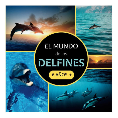 Libro: El Mundo De Los Delfines: Libro Documental De Animale