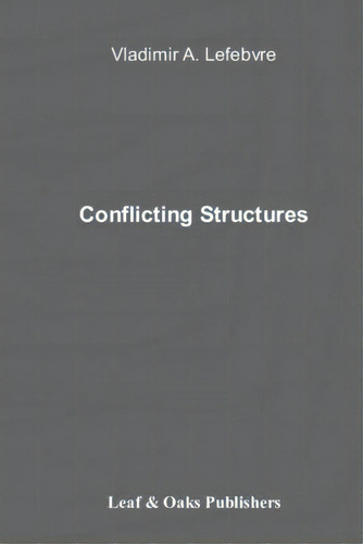 Conflicting Structures, De Lefebvre, Vladimir. Editorial Leaf & Oaks Publ S, Tapa Blanda En Inglés
