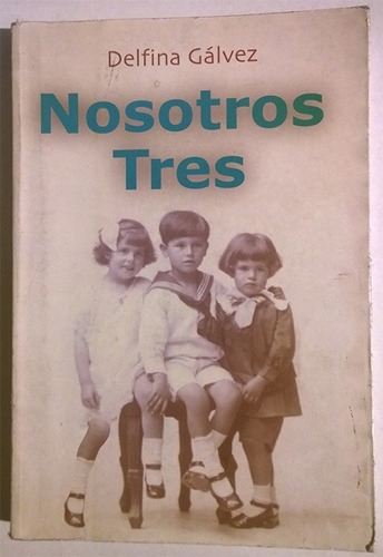 Delfina Galvez : Nosotros Tres - Libro Firmado Por La Autora