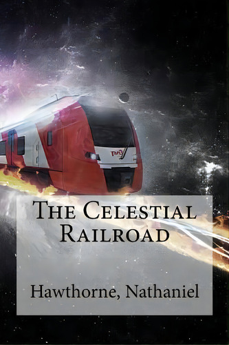 The Celestial Railroad, De Hollybooks. Editorial Createspace, Tapa Blanda En Inglés