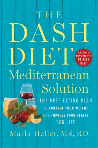 The Dash Diet Mediterranean Solution : The Best Eating Plan To Control Your Weight And Improve Yo..., De Marla Heller. Editorial Little, Brown & Company, Tapa Dura En Inglés