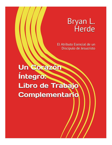 Libro: Un Corazón Íntegro: Libro De Trabajo Complementario: