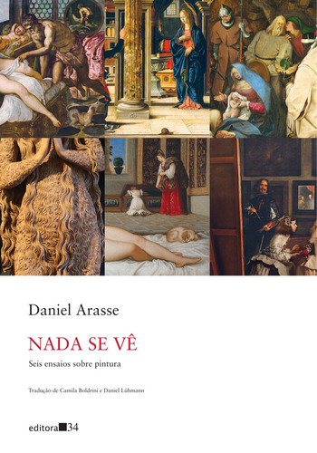 Nada se vê: Seis ensaios sobre pintura, de Arasse, Daniel. Editora 34 Ltda., capa mole em português, 2019