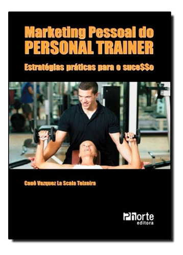 Marketing Pessoal Do Personal Trainer, De Caue Vazquez La Scala Teixeira. Editora Phorte Em Português