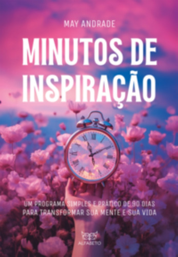 Minutos De Inspiracao - Um Programa Simples E Prat, De Andrade, May. Editora Alfabeto, Capa Mole Em Português