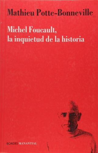 Michel Foucault. La Inquietud De La Historia - Mathieu Potte