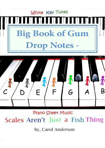 Big Book Of Gum Drop Notes - Pre-twinkle Level Piano Sheet Music: Scales Aren't Just A Fish Thing..., De Anderson, Carol Jc. Editorial Createspace, Tapa Blanda En Inglés
