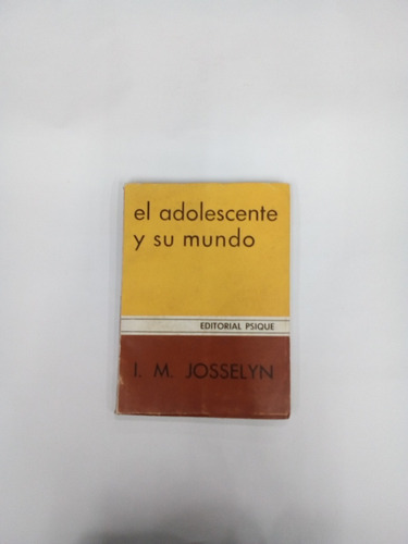 El Adolescente Y Su Mundo - I. M . Josselyn - Psique 