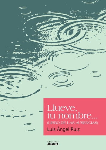 Llueve, Tu Nombre..., De Ruiz Herrero, Luis Ángel. Editorial Ediciones Algorfa, Tapa Blanda En Español