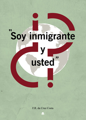 Soy Inmigrante. ¿y Usted?, De Da Cruz Costa  F.r.. Grupo Editorial Círculo Rojo Sl, Tapa Blanda En Español